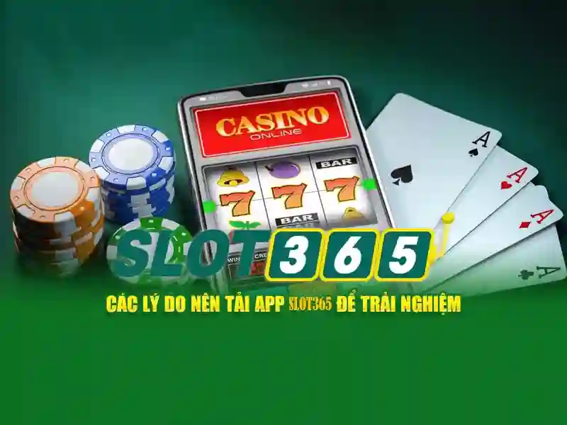 slot365 tải app: trải nghiệm casino Slot365 trên điện thoại